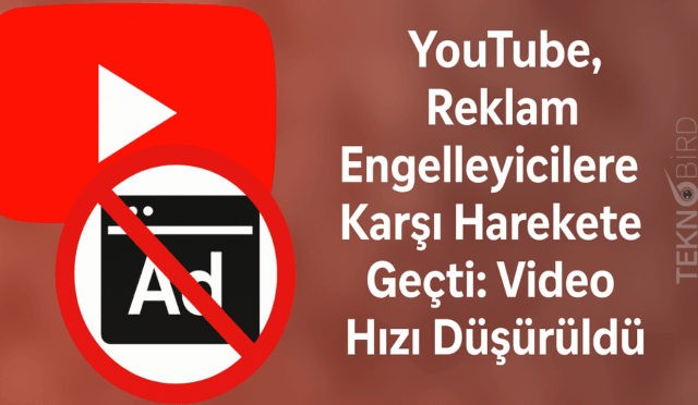 YouTube, Reklam Engelleyicilere Karşı Harekete Geçti: Video Hızı Düşürüldü
