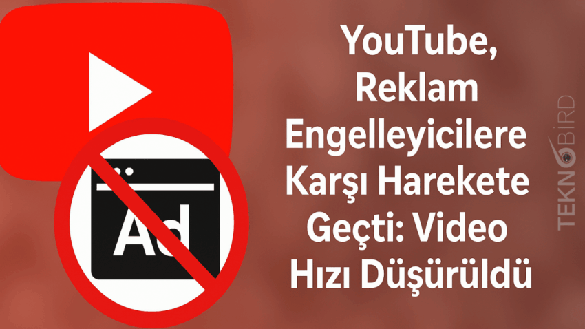 YouTube, Reklam Engelleyicilere Karşı Harekete Geçti: Video Hızı Düşürüldü