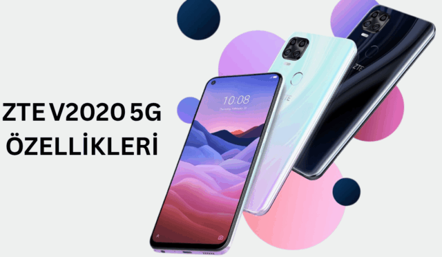 ZTE V2020 5G Özellikleri: Bütçe Dostu 5G Deneyimi