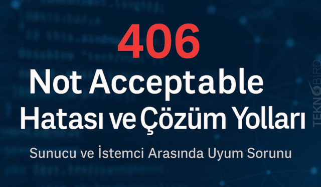406 Not Acceptable Hatası ve Çözümü