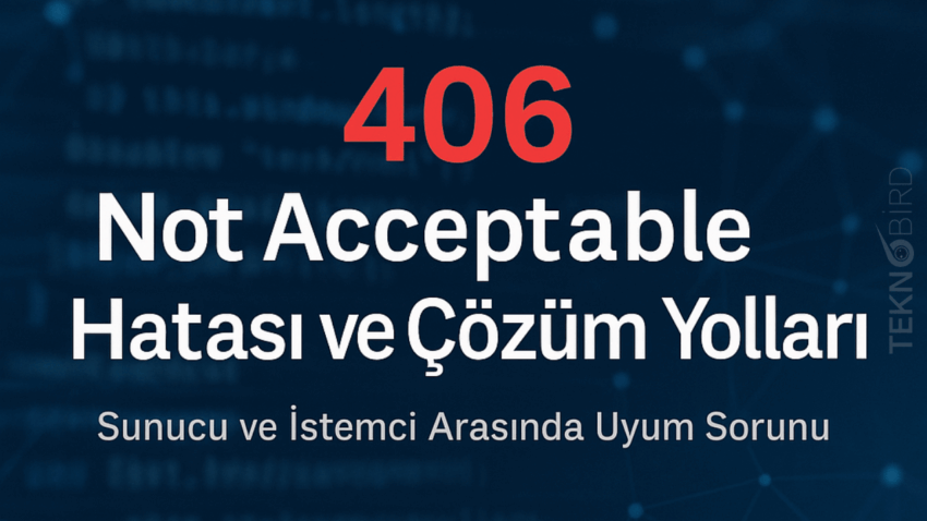 406 Not Acceptable Hatası ve Çözümü