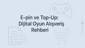 Dijital Oyun Alışverişlerinde Güvenli E-pin ve Top-Up Rehberi