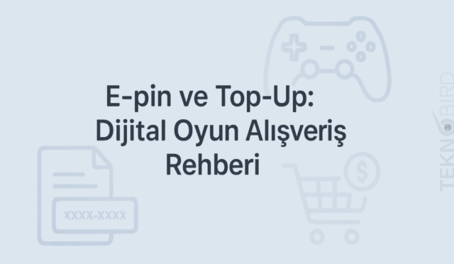 Dijital Oyun Alışverişlerinde Güvenli E-pin ve Top-Up Rehberi