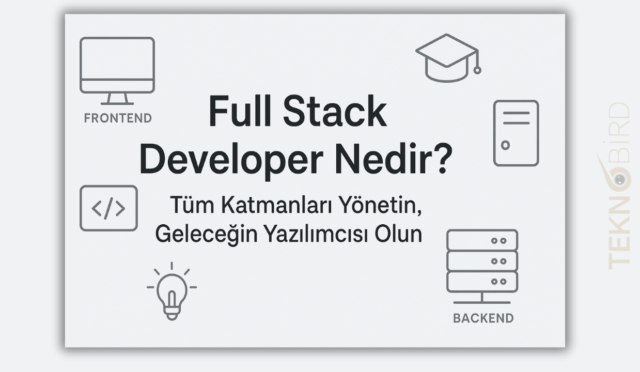 Full Stack Developer Nedir ve Neden Önemlidir?