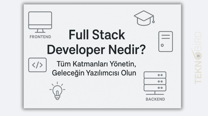 Full Stack Developer Nedir ve Neden Önemlidir?