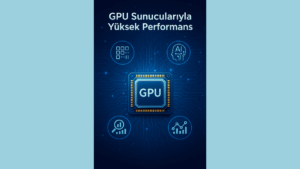 GPU Sunucusunun Avantajları ve Kullanım Örnekleri