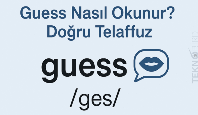 “Guess” Nasıl Okunur? İngilizce’de Doğru Telaffuz Rehberi
