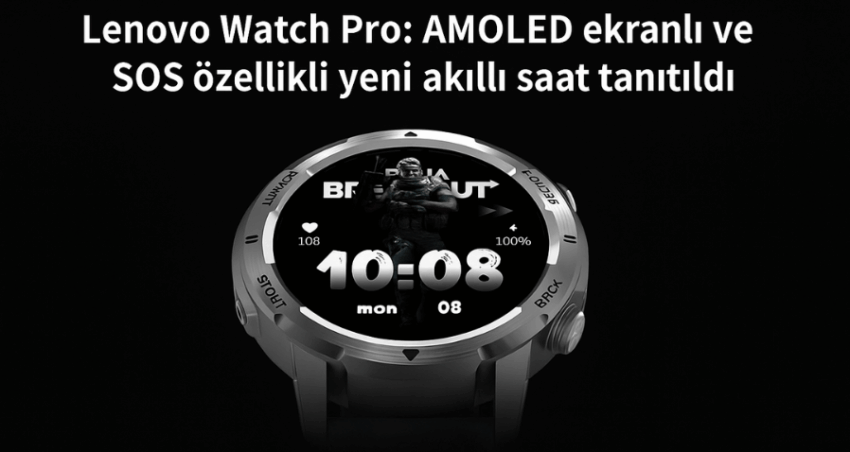 Lenovo Watch Pro: AMOLED ekranlı ve SOS özellikli yeni akıllı saat tanıtıldı