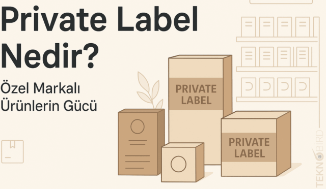 Private Label Nedir? Markasızdan Markalaşmaya Giden Yol