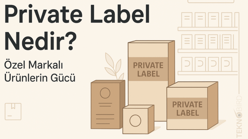 Private Label Nedir? Markasızdan Markalaşmaya Giden Yol
