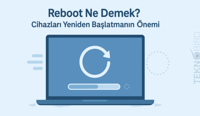 Reboot Ne Demek? Bilgisayarımı Neden Yeniden Başlatıyorum?