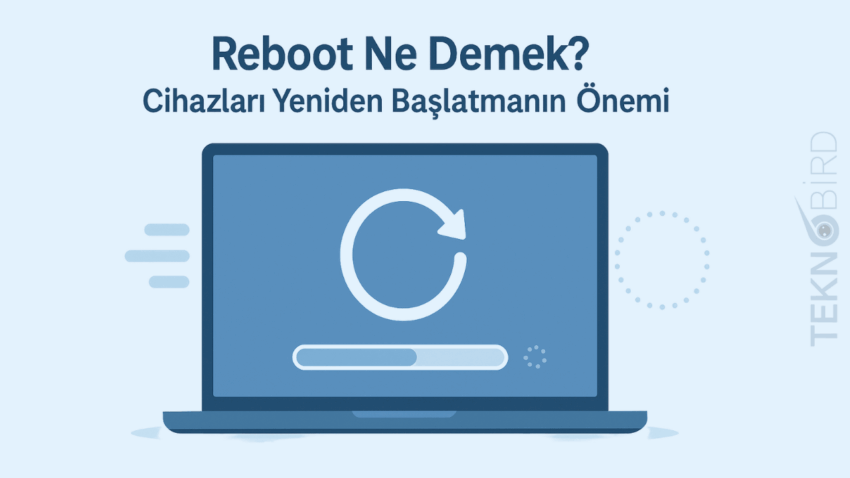 Reboot Ne Demek? Bilgisayarımı Neden Yeniden Başlatıyorum?