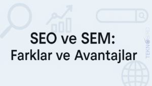 SEM ve SEO tartışması: Hangisi daha iyi?