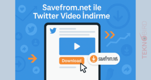 Twitter Video İndir: Savefrom.net ile Teknobird'den Pratik Çözüm