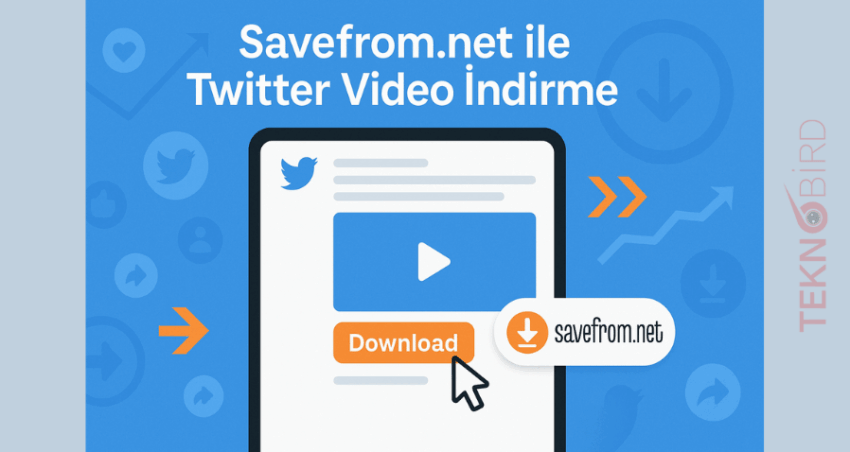 Twitter Video İndir: Savefrom.net ile Teknobird’den Pratik Çözüm