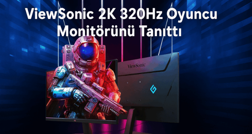 ViewSonic 2K 320Hz Oyuncu Monitörünü Tanıttı