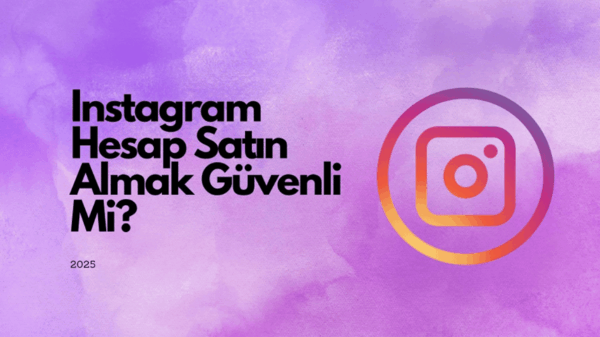 Instagram Hesap Satın Almak Güvenli Mi? – 2025