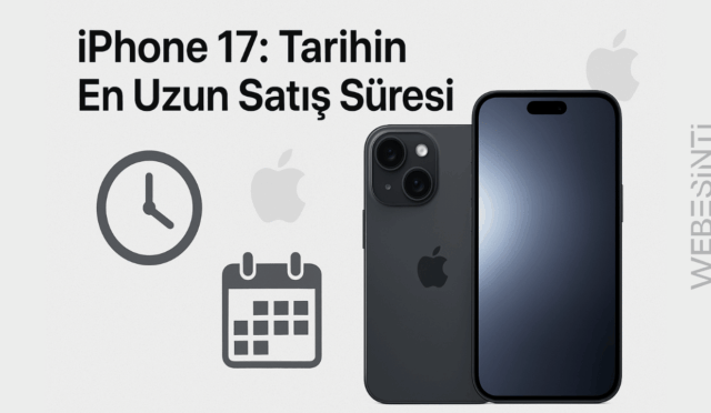 iPhone 17 Apple’ın En Uzun Süre Güncel Kalacak Akıllı Telefonu Olacak