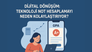 Dijital Dönüşüm: Teknoloji Not Hesaplamayı Neden Kolaylaştırıyor?