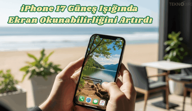 iPhone 17 Güneş Işığında Ekran Okunabilirliğini Artırdı