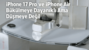 iPhone 17 Pro ve iPhone Air Bükülmeye Dayanıklı Ama Düşmeye Değil
