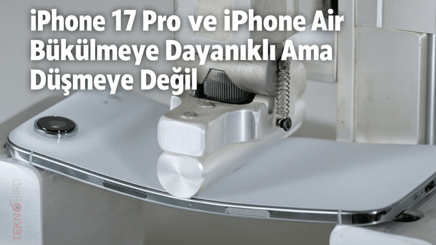 iPhone 17 Pro ve iPhone Air Bükülmeye Dayanıklı Ama Düşmeye Değil