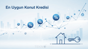 Ev Sahibi Olmak İçin En Uygun Konut Kredisi Nasıl Seçilir?