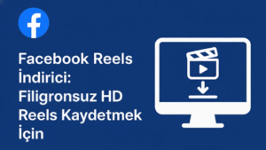 Facebook Reels İndirici: Filigransız HD Reels Kaydetmek İçin
