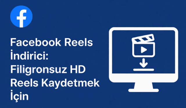 Facebook Reels İndirici: Filigransız HD Reels Kaydetmek İçin