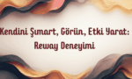Kendini Şımart, Görün, Etki Yarat: Reway Deneyimi