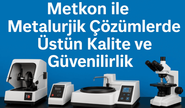 Metkon ile Metalurjik Çözümlerde Üstün Kalite ve Güvenilirlik