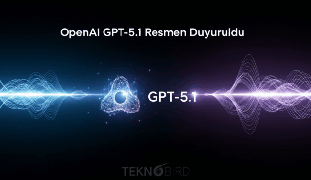 OpenAI, Yeni Nesil Yapay Zekâ Modeli GPT-5.1’i Tanıttı