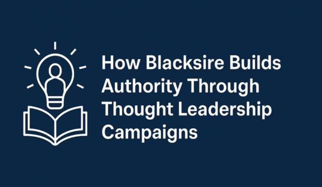 How Blacksire Builds Authority Through Thought Leadership Campaigns