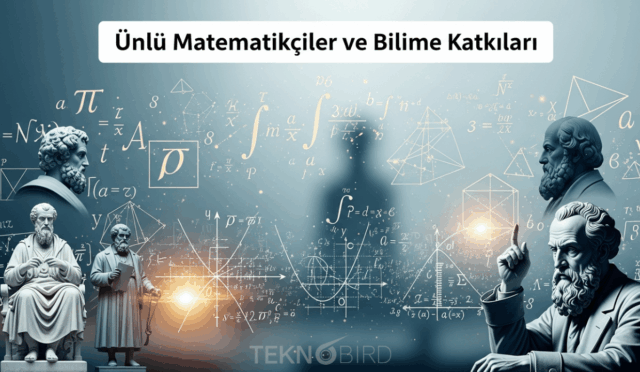 Tarihin En Etkileyici Ünlü Matematikçileri ve Bilime Katkıları