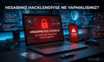 Hesabınız Hacklendiyse Hemen Yapmanız Gereken 5 Kritik Adım
