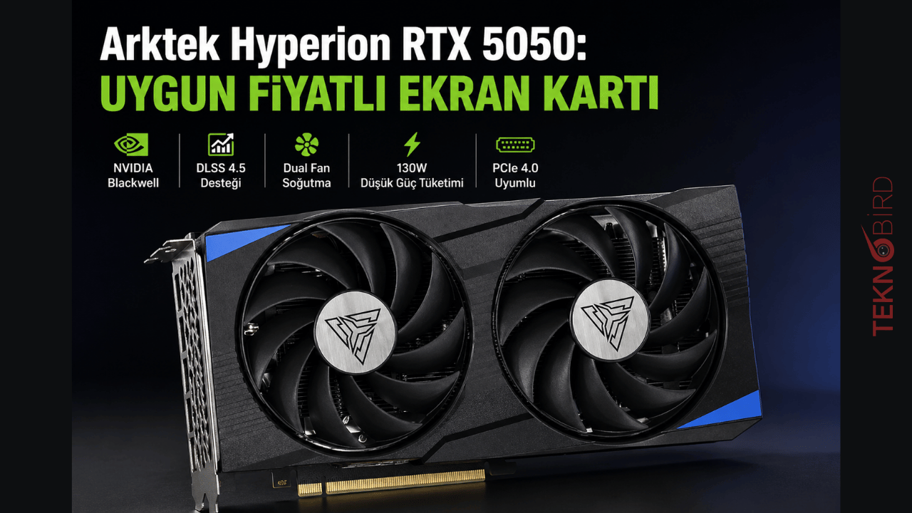Arktek Hyperion RTX 5050: Uygun fiyatlı ekran kartı