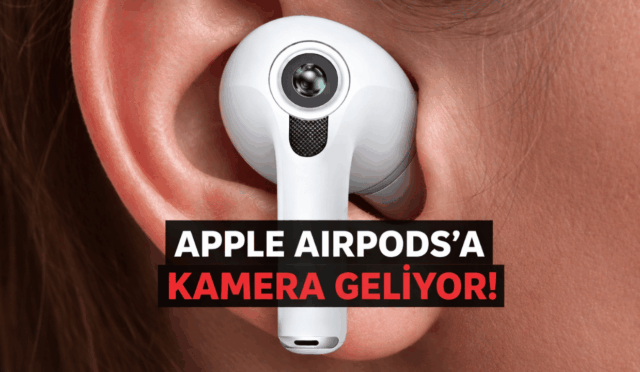 AirPods Pro 3’e Kamera Geliyor mu? Apple’dan Şaşırtan Yeni Teknoloji