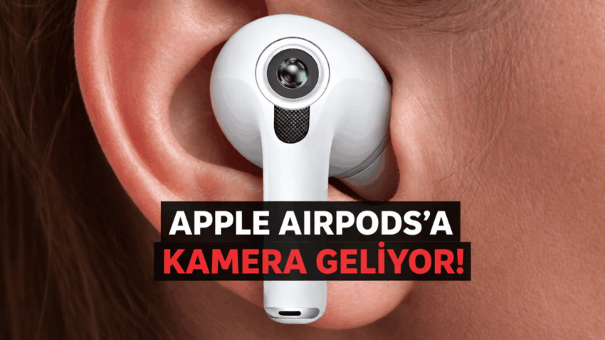AirPods Pro 3’e Kamera Geliyor mu? Apple’dan Şaşırtan Yeni Teknoloji