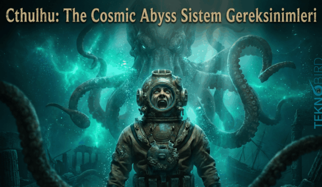 Cthulhu: The Cosmic Abyss – Sistem Gereksinimleri, Oynanış ve Detaylı Rehber (2026)