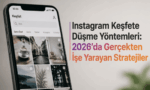 Instagram Keşfete Düşme Yöntemleri: 2026'da Gerçekten İşe Yarayan Stratejiler