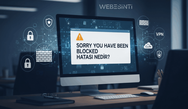 Sorry You Have Been Blocked Hatası Nedir? Kesin Çözüm Yöntemleri
