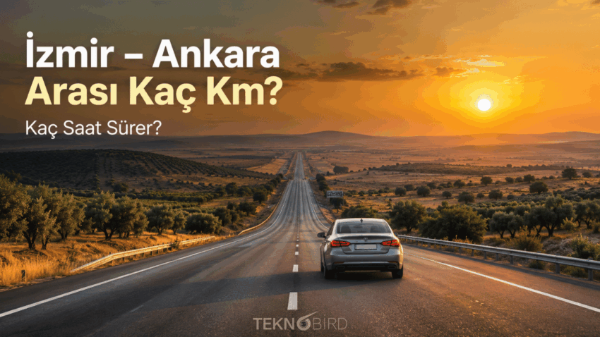 İzmir – Ankara Arası Kaç Km, Kaç Saat? Ulaşım Rehberi (2026 Güncel)