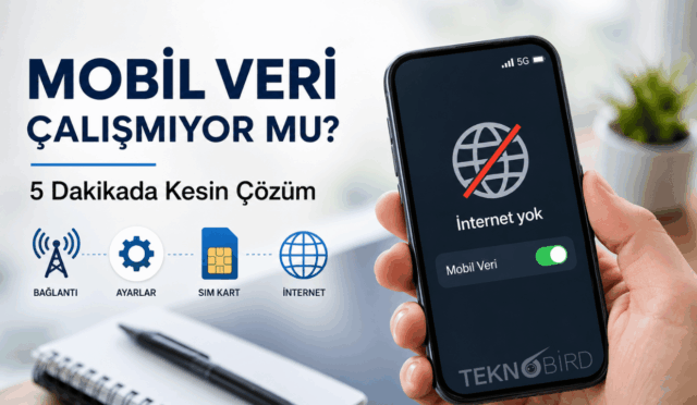 Mobil Veri Çalışmıyor Sorunu Kesin Çözüm Rehberi: İnternet Yok Hatasını 5 Dakikada Giderin