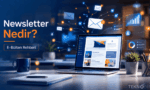 Newsletter Nedir? Etkili Bir Newsletter Nasıl Hazırlanır?