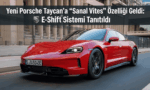 Yeni Porsche Taycan’a “Sanal Vites” Özelliği Geldi: E-Shift Sistemi Tanıtıldı