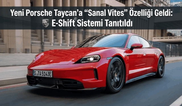 Yeni Porsche Taycan’a “Sanal Vites” Özelliği Geldi: E-Shift Sistemi Tanıtıldı