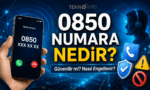 0850 Numara Nedir? Kime Ait, Nasıl Engellenir?