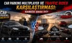 Car Parking Multiplayer ve Traffic Rider karşılaştırmasını gösteren kapak görseli. Açık dünya araba simülasyonu ile motosiklet yarış oyununun grafik, oynanış ve özellik açısından karşılaştırması.