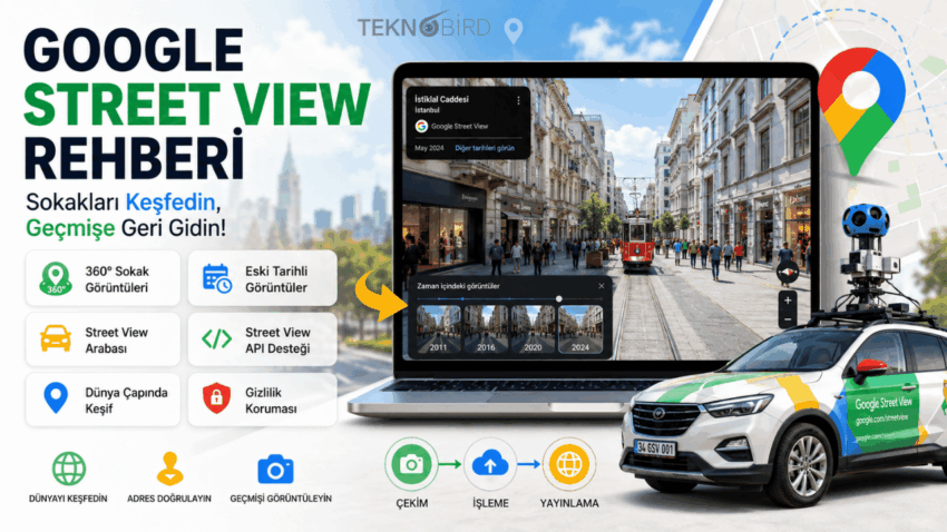 Google Street View Nedir? Nasıl Kullanılır? Eski Görüntüler, Tarih Değiştirme ve Tüm Özellikleri (2026)