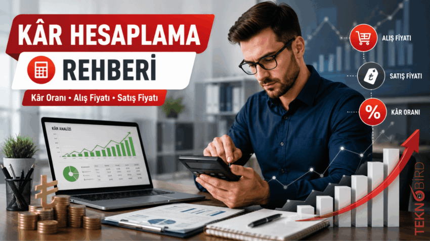 Kâr Hesaplama Nedir? Kâr Oranı, Satış Fiyatı ve Alış Fiyatı Nasıl Hesaplanır?